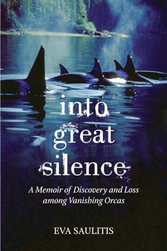 Into Great Silence: A Memoir of Discovery and Loss among Vanishing Orcas von Beacon Press