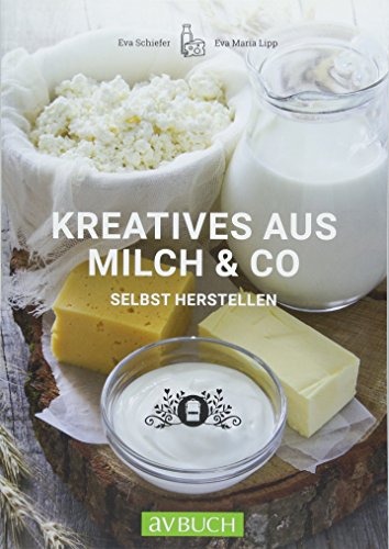 Kreatives aus Milch & Co.: selbst herstellen