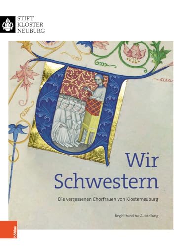Wir Schwestern: Die vergessenen Chorfrauen von Klosterneuburg
