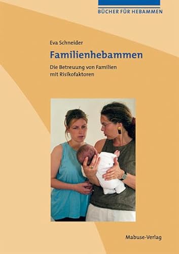 Familienhebammen. Die Betreuung von Familien mit Risikofaktoren von Mabuse-Verlag