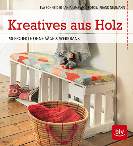 Kreatives aus Holz: 50 Projekte ohne Säge & Werkbank