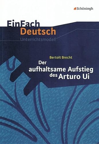 EinFach Deutsch Unterrichtsmodelle: Bertolt Brecht: Der aufhaltsame Aufstieg des Arturo Ui: Gymnasiale Oberstufe von Westermann Bildungsmedien Verlag GmbH