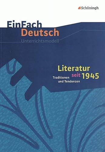 EinFach Deutsch Unterrichtsmodelle: Literatur seit 1945: Traditionen und Tendenzen. (inkl. literarische Beispiele der neuen Sachlichkeit: Texte von ... Fleißer und Keun). Gymnasiale Oberstufe von Westermann Bildungsmedien Verlag GmbH