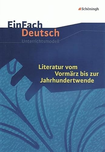 EinFach Deutsch Unterrichtsmodelle: Literatur vom Vormärz bis zur Jahrhundertwende: Gymnasiale Oberstufe von Westermann Bildungsmedien Verlag GmbH