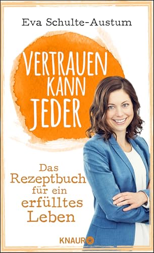 Vertrauen kann jeder: Das Rezeptbuch für ein erfülltes Leben Vertrauen kann jeder: Das Rezeptbuch für ein erfülltes Leben von Droemer Knaur*