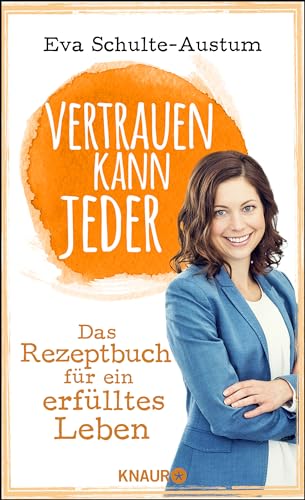 Vertrauen kann jeder: Das Rezeptbuch für ein erfülltes Leben