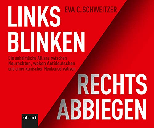 Links blinken, rechts abbiegen: Die unheimliche Allianz zwischen Neurechten, woken Antideutschen und amerikanischen Neokonservativen Links blinken, rechts abbiegen: Die unheimliche Allianz zwischen Neurechten, woken Antideutschen und amerikanischen Neokonservativen von ABOD Verlag