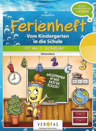 Vom Kindergarten in die Schule: Ferienheft. Vom Kindergarten in die Schule - Zur Vorbereitung auf die 1. Klasse Volksschule - Ferienheft mit eingelegten Lösungen