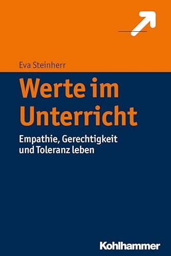 Werte im Unterricht: Empathie, Gerechtigkeit und Toleranz leben von Kohlhammer