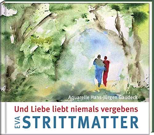 Und Liebe liebt niemals vergebens (Literatur und Aquarelle) von Steffen Verlag