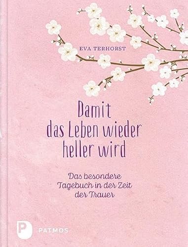 Damit das Leben wieder heller wird: Das besondere Tagebuch in der Zeit der Trauer von Patmos-Verlag