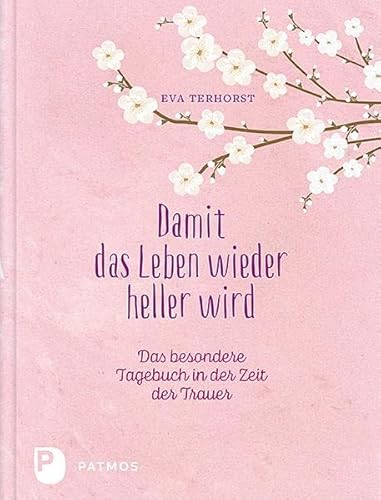 Damit das Leben wieder heller wird: Das besondere Tagebuch in der Zeit der Trauer von Patmos-Verlag