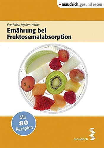 Ernährung bei Fruktoseunverträglichkeit: Mit 80 Rezepten (maudrich.gesund essen) von Maudrich Verlag