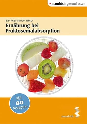Ernährung bei Fruktoseunverträglichkeit: Mit 80 Rezepten (maudrich.gesund essen)