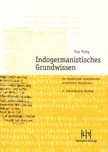 Indogermanistisches Grundwissen: Für Studierende sprachwissenschaftlicher Disziplinen: für Studierende wissenschaftlicher Disziplinen