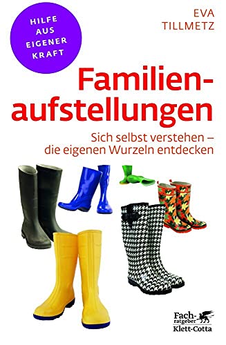 Familienaufstellungen (Fachratgeber Klett-Cotta): Sich selbst verstehen - die eigenen Wurzeln entdecken (Fachratgeber Klett-Cotta: Hilfe aus eigener Kraft)