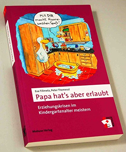 Papa hat's aber erlaubt. Erziehungskrisen im Kindergartenalter meistern (Erste Hilfen)