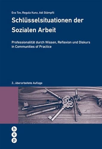 Schlüsselsituationen der Sozialen Arbeit: Professionalität durch Wissen, Reflexion und Diskurs in Communities of Practice (Wissenschaft konkret)
