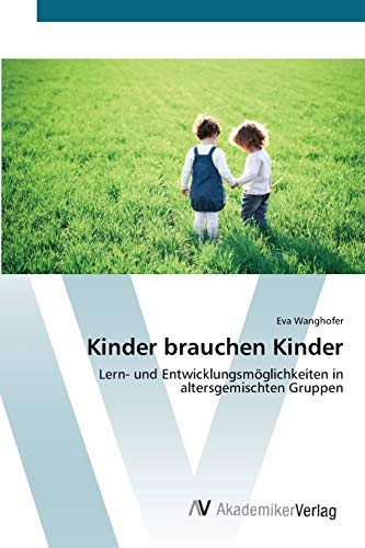 Kinder brauchen Kinder: Lern- und Entwicklungsmöglichkeiten in altersgemischten Gruppen