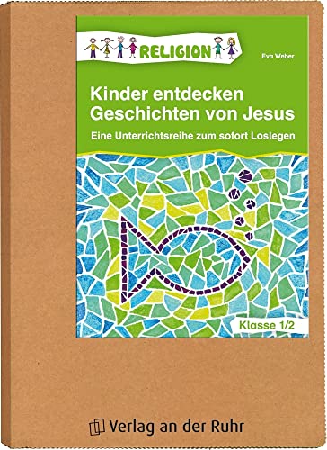 Kinder entdecken Geschichten von Jesus – Klasse 1/2: Eine Unterrichtsreihe zum Sofort-Loslegen