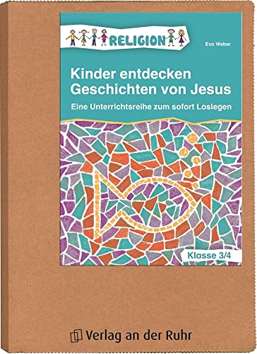 Kinder entdecken Geschichten von Jesus – Klasse 3/4: Eine Unterrichtsreihe zum sofort Loslegen von Verlag An Der Ruhr