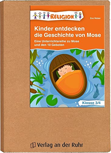 Kinder entdecken die Geschichte von Mose – Klasse 3/4: Eine Unterrichtsreihe zu Mose und den 10 Geboten von Verlag An Der Ruhr