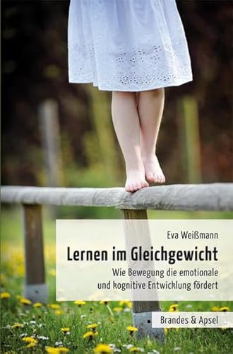 Lernen im Gleichgewicht: Wie Bewegung die emotionale und kognitive Entwicklung fördert von Brandes + Apsel Verlag Gm