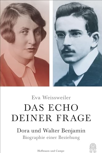 Das Echo deiner Frage: Dora und Walter Benjamin - Biographie einer Beziehung