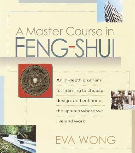 A Master Course in Feng-Shui: An In-Depth Program for Learning to Choose, Design, and Enhance the Spaces WhereWe Live and Work von Shambhala Publications