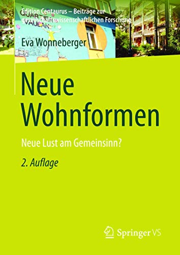 Neue Wohnformen: Neue Lust am Gemeinsinn? (Edition Centaurus – Beiträge zur gesellschaftswissenschaftlichen Forschung)