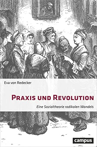 Praxis und Revolution: Eine Sozialtheorie radikalen Wandels von Campus Verlag GmbH