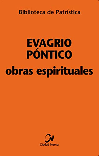 Obras espirituales : Tratado práctico ; A los monjes ; Exhortación a una virgen ; Sobre la oración (Biblioteca de Patrística, Band 28) von EDITORIAL CIUDAD NUEVA