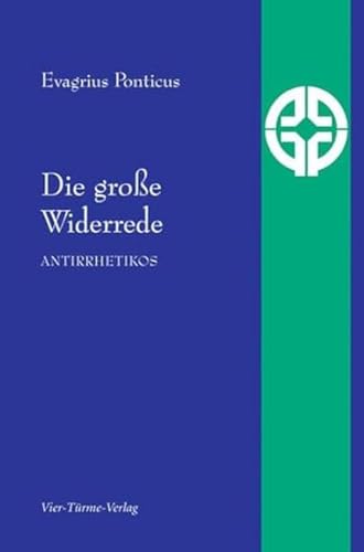 Die große Widerrede: Antirrhetikos (Quellen der Spiritualität)