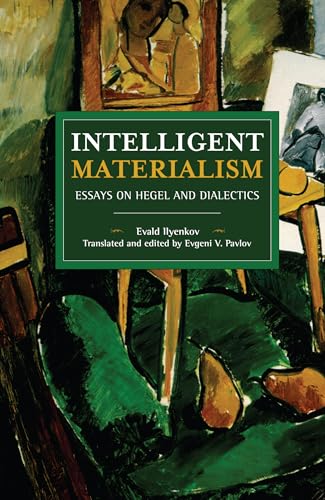 Intelligent Materialism: Essays on Hegel and Dialectics (Historical Materialism) von Haymarket Books