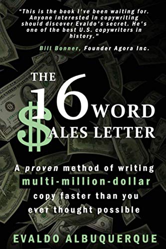 The 16-Word Sales Letter™: A proven method of writing multi-million-dollar copy faster than you ever thought possible