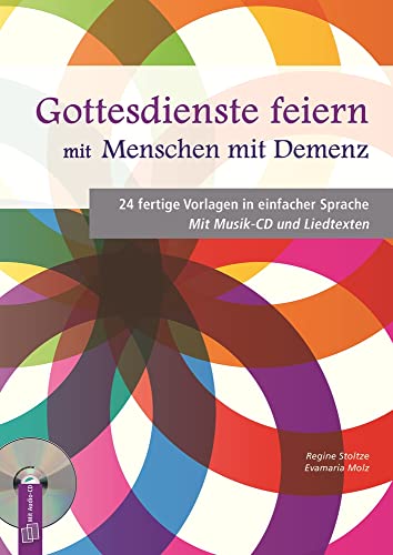 Gottesdienste feiern mit Menschen mit Demenz: 24 fertige Vorlagen in einfacher Sprache. Mit Musik-CD und Liedtexten