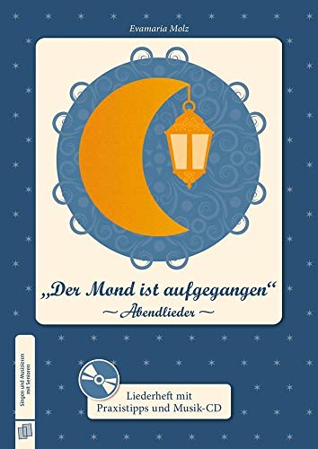 „Der Mond ist aufgegangen” -Abendlieder-: Liederheft mit Praxistipps und Musik-CD (Singen und Musizieren mit Senioren)