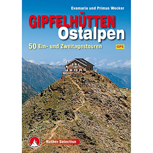 Gipfelhütten Ostalpen: 50 Ein- und Zweitagestouren. Mit GPS-Tracks. (Rother Selection)