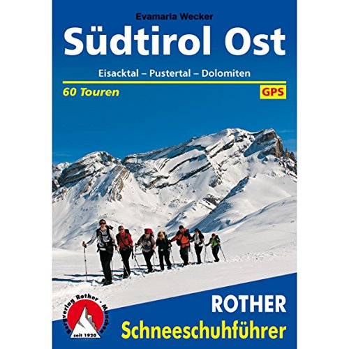 Südtirol Ost: Eisacktal - Pustertal - Dolomiten. 60 Schneeschuhtouren. Mit GPS-Daten (Rother Schneeschuhführer) Südtirol Ost: Eisacktal - Pustertal - Dolomiten. 60 Schneeschuhtouren. Mit GPS-Daten (Rother Schneeschuhführer)