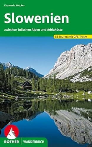 Slowenien: 53 Touren zwischen Julischen Alpen und Adriaküste. Mit GPS-Daten: 53 Touren zwischen Julischen Alpen und Adriaküste mit GPS-Tracks (Rother Wanderbuch) von Bergverlag Rother