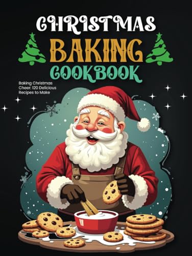 Christmas Baking Cookbook: Baking Christmas Cheer: 120 Delicious Recipes to Make Christmas Baking Easy von Independently published