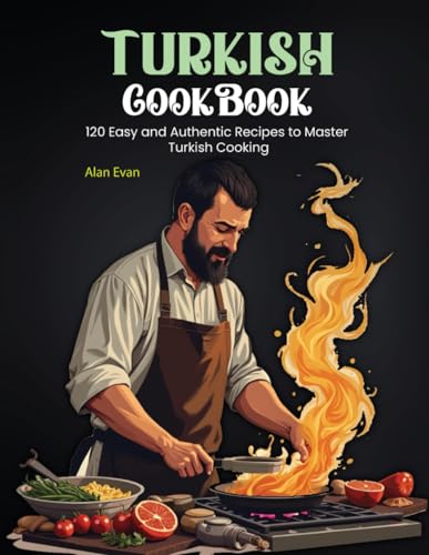 Turkish Cookbook: 120 Easy and Authentic Recipes to Master Turkish Cooking von Independently published