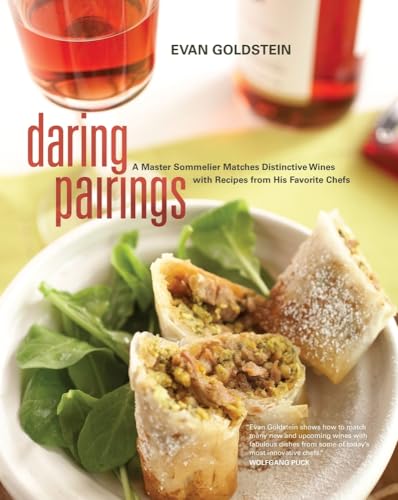 Daring Pairings: A Master Sommelier Matches Distinctive Wines With Recipes from His Favorite Chefs Daring Pairings: A Master Sommelier Matches Distinctive Wines With Recipes from His Favorite Chefs