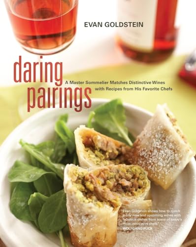 Daring Pairings: A Master Sommelier Matches Distinctive Wines With Recipes from His Favorite Chefs