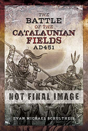 The Battle of the Catalaunian Fields AD 451: Flavius Aetius, Attila the Hun and the Transformation of Gaul