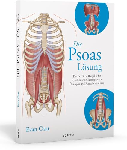 Die Psoas-Lösung. Der fachliche Ratgeber für Rehabilitation, korrigierende Übungen und Funktionstraining Die Psoas-Lösung. Der fachliche Ratgeber für Rehabilitation, korrigierende Übungen und Funktionstraining von Copress Sport