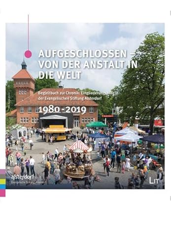 Aufgeschlossen – von der Anstalt in die Welt: Begleitbuch zur Chronik: Eingliederungshilfe in der Evangelischen Stiftung Alsterdorf 1980 - 2019. ... Ethics - Materialien / Documentation) von Lit Verlag
