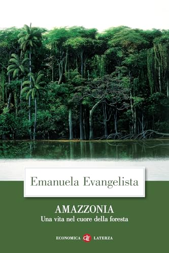 Amazzonia. Una vita nel cuore della foresta (Economica Laterza) von Laterza