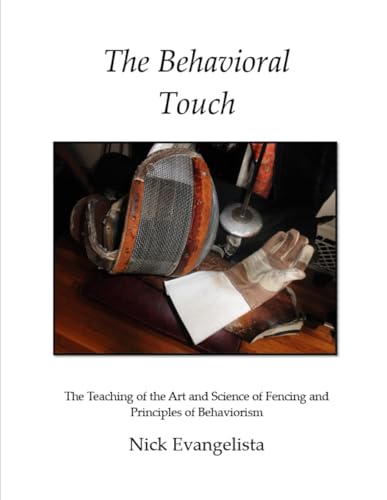The Behavioral Touch: The Teaching of the Art and Science of Fencing and Principles of Behaviorism von Independently published