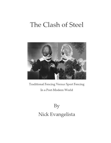 The Clash of Steel: Traditional Fencing Versus Sport Fencing In a Post-Modern World von Independently published